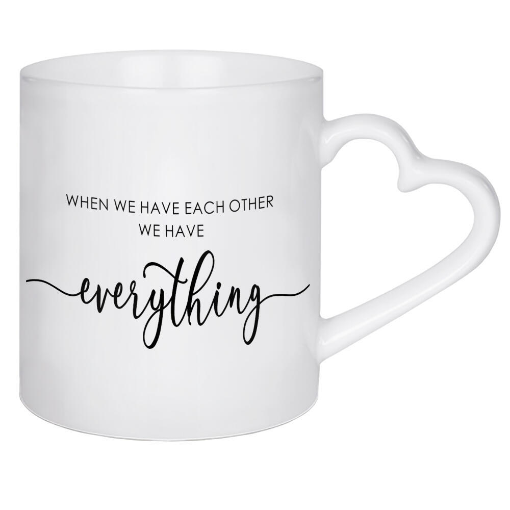 Herztasse "We Have Everything" artboxONE - Typografie,Menschen,Liebe