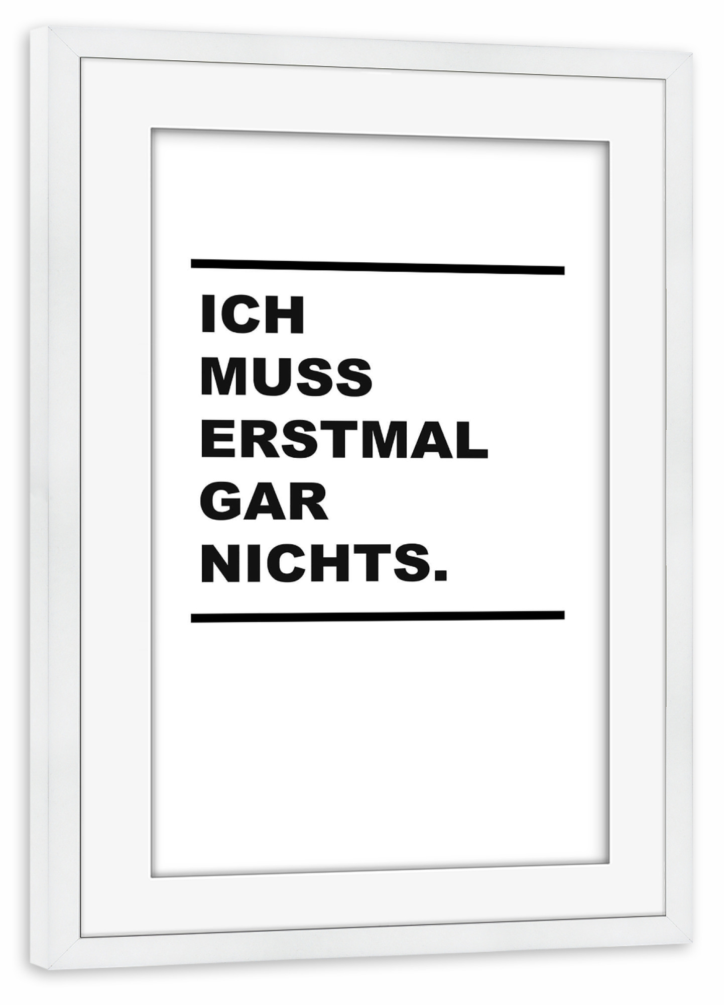Poster mit Rahmen weiß "Erstmal gar nichts" artboxONE - Typografie - Typografie,Typography,Spruch,Sprüche,Zitat,Life,Lebensweisheit