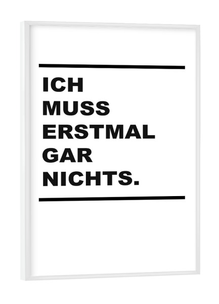 Poster mit weißem Rahmen "Erstmal gar nichts" artboxONE - Typografie - Typografie,Typography,Spruch,Sprüche,Zitat,Life,Lebensweisheit