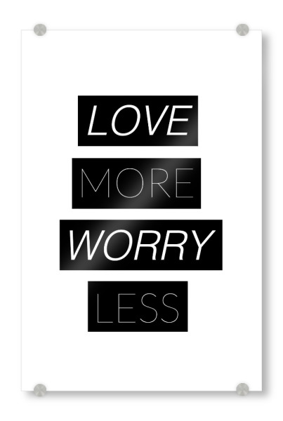 Acrylglasbild "Love Worry" artboxONE - Typografie - Typografie,Typografie,Spruch,Sprüche,Zitat,Leben,Lebensweisheit,Motivation,Liebe,Liebe