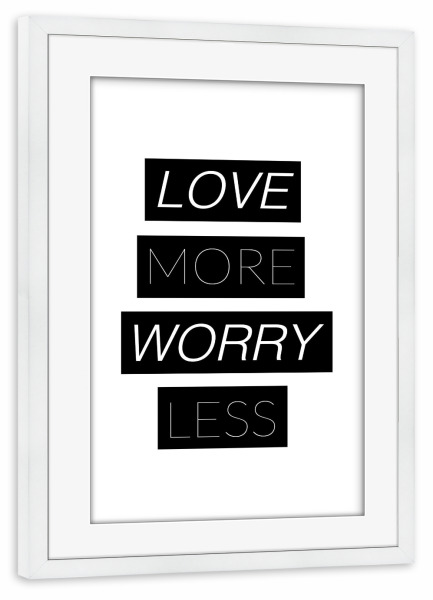 Poster mit Rahmen weiß "Love Worry" artboxONE - Typografie - Typografie,Typografie,Spruch,Sprüche,Zitat,Leben,Lebensweisheit,Motivation,Liebe,Liebe