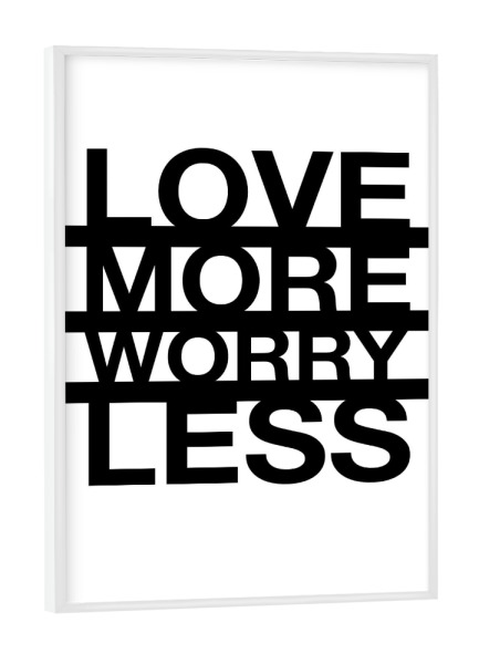 Poster mit weißem Rahmen "Worry Less" artboxONE - Typografie - Typografie,Typografie,Spruch,Sprüche,Zitat,Leben,Lebensweisheit,Motivation,Liebe,Liebe