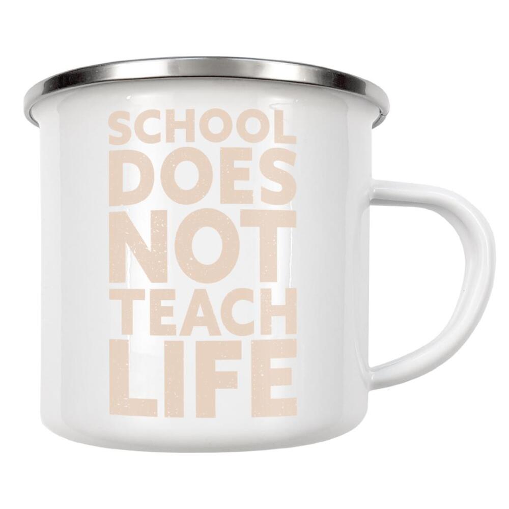 Emaille Tasse "School doesn't teach Life" artboxONE - Typografie,Für Kinder,Menschen,Lehrersprüche,Lustig