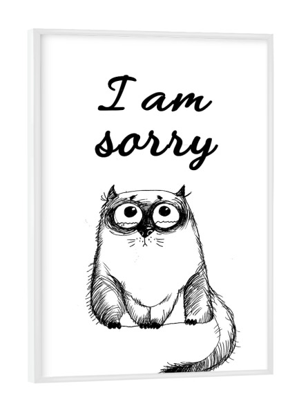 Poster mit weißem Rahmen "I am sorry cat 2" artboxONE - Typografie,Schwarzweiß,Stift & Papier,Illustration