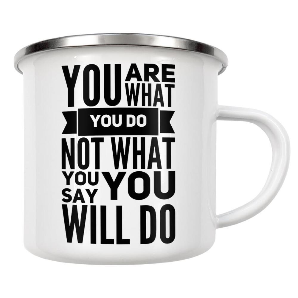 Emaille Tasse "You are what you do Not what you say you will do" artboxONE - Typografie,Schwarzweiß