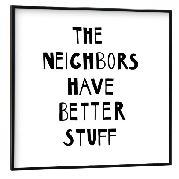 Poster mit schwarzem Rahmen 30x30 cm "Neighbors" artboxONE - Typografie,Schwarzweiß - Typo,Motivation,Motivation,Aussage,Sprüche