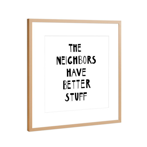 Poster mit Rahmen Kupfer "Neighbors" artboxONE - Typografie,Schwarzweiß - Typo,Motivation,Motivation,Aussage,Sprüche