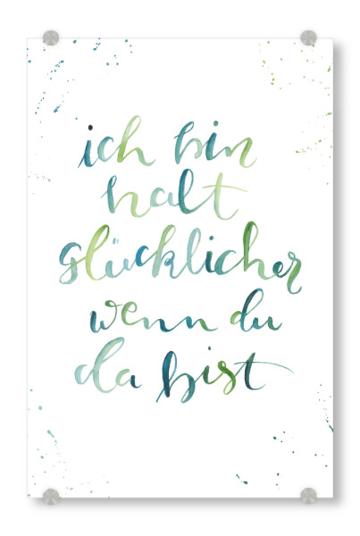 Acrylglasbild "Wenn du da bist" artboxONE - Typografie,Liebe - Liebe,Love,Glück,Glücklich,I love you