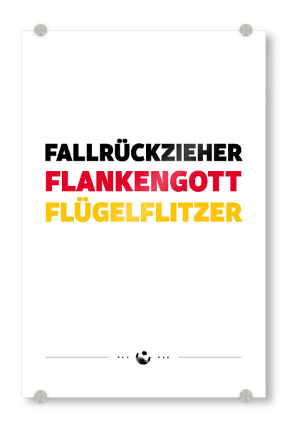 Acrylglasbild "Fallrückzieher" artboxONE - Typografie,Sport / Fußball - Fussball,Flankengott,Flügelflitzer,Flanke,Aus,Mannschaft,Soccer,Em,Uefa
