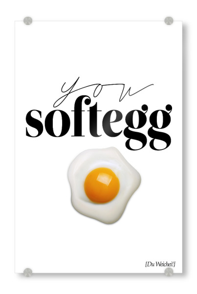 Acrylglasbild "You Softegg" artboxONE - Typografie,Essen & Trinken,Essen & Trinken,Schwarzweiß