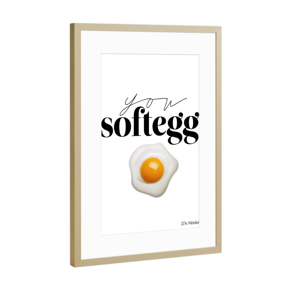 Poster mit Rahmen Gold "You Softegg" artboxONE - Typografie,Essen & Trinken,Essen & Trinken,Schwarzweiß