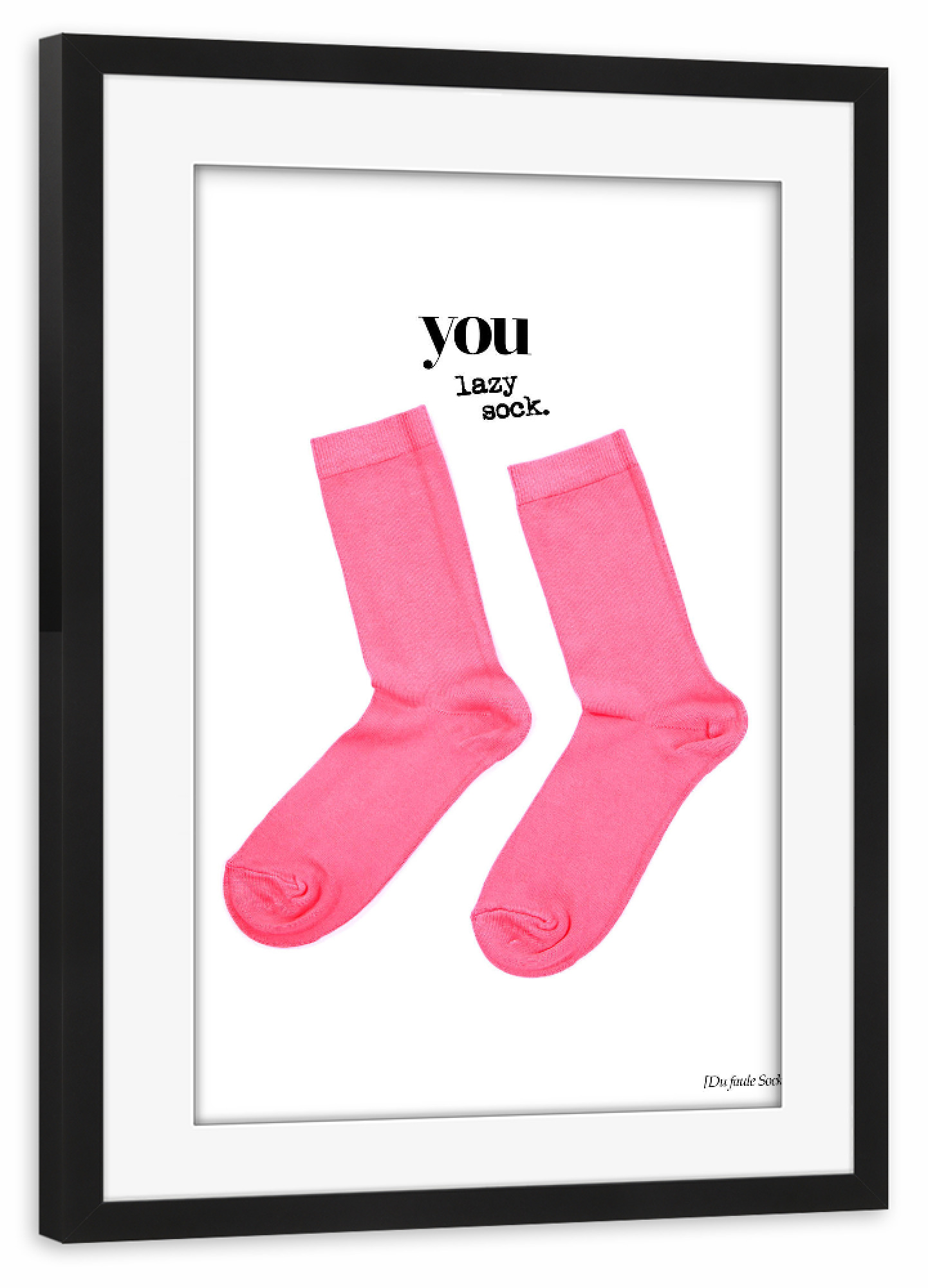 Poster mit Rahmen schwarz "You Lazy Sock" artboxONE - Typografie - Typo,Schriftzug,Grafisch,Denglish,Grafik,Lustig,Lustig,Sprüche,Socken,Socken