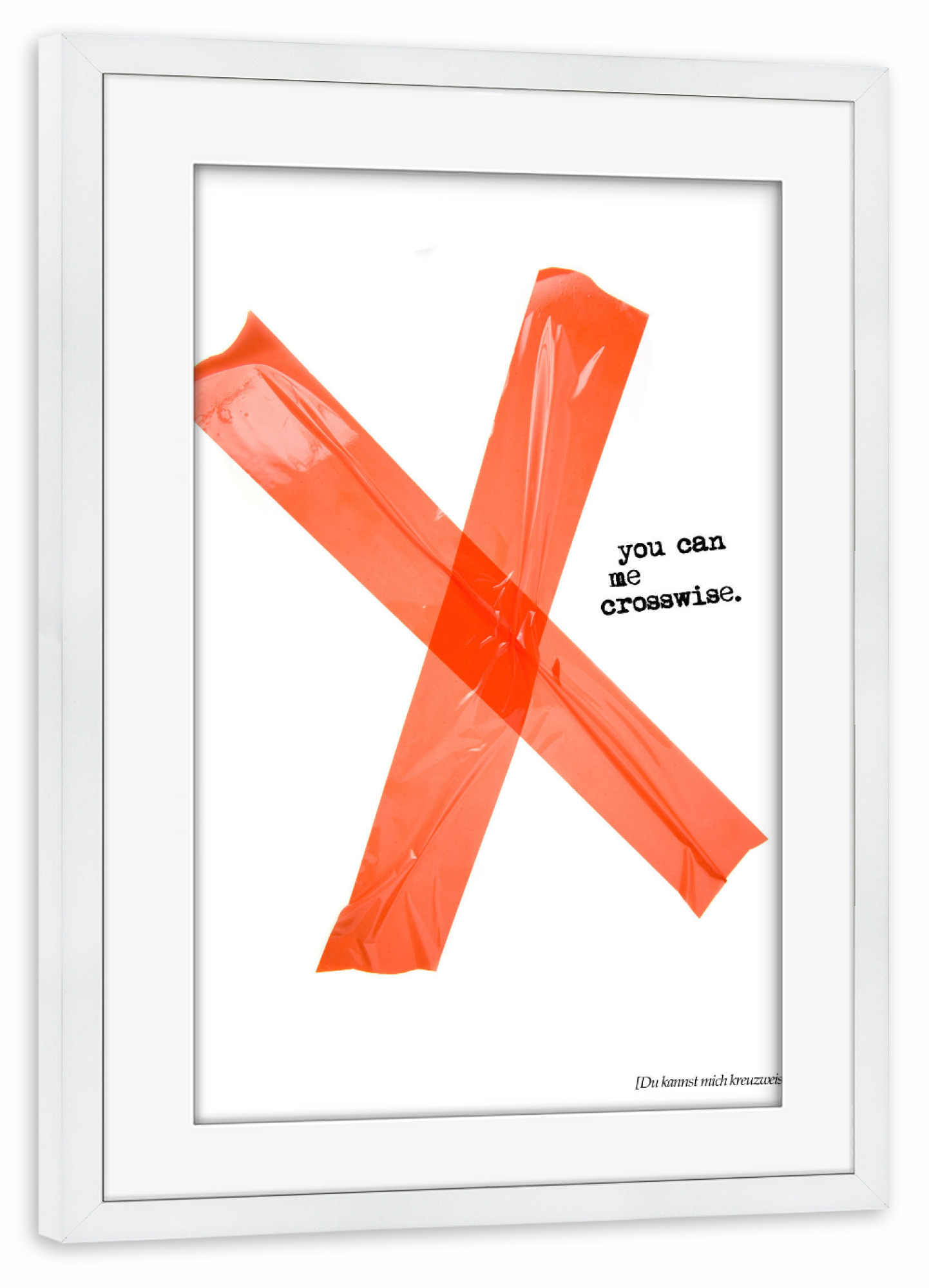 Poster mit Rahmen weiß "You Can Me Crosswise" artboxONE - Typografie - Kreuz,Klebeband,Tesa,Kleber,Kreuzweise,Denglisch,Denglish