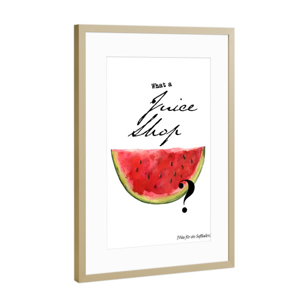Poster mit Rahmen Gold "What A Juice Shop" artboxONE - Typografie - Melone,Wassermelone,Water melon,Funny,Denglish,Denglisch,Lustig