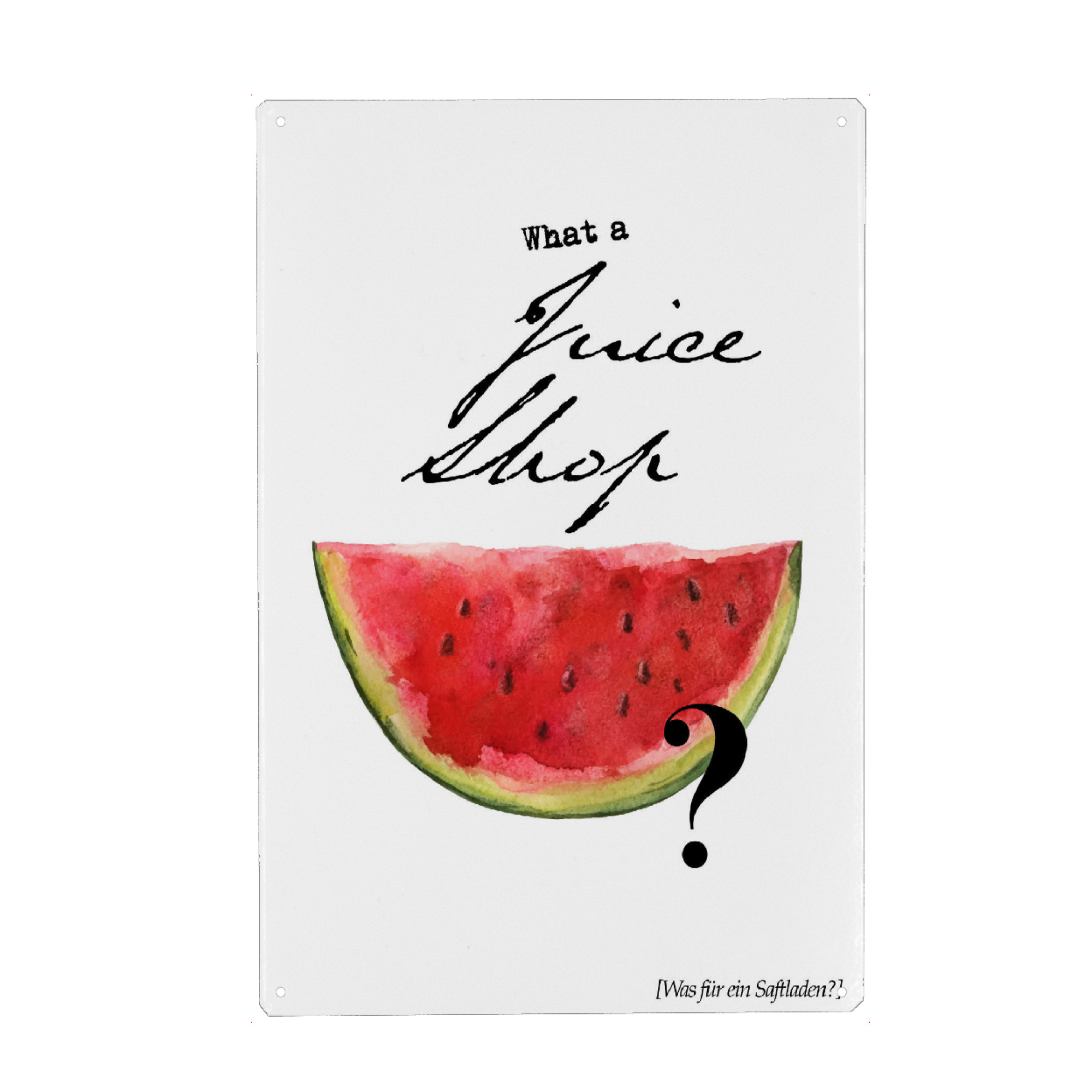 Metall Poster "What A Juice Shop" artboxONE - Typografie - Melone,Wassermelone,Water melon,Funny,Denglish,Denglisch,Lustig - Blechschild