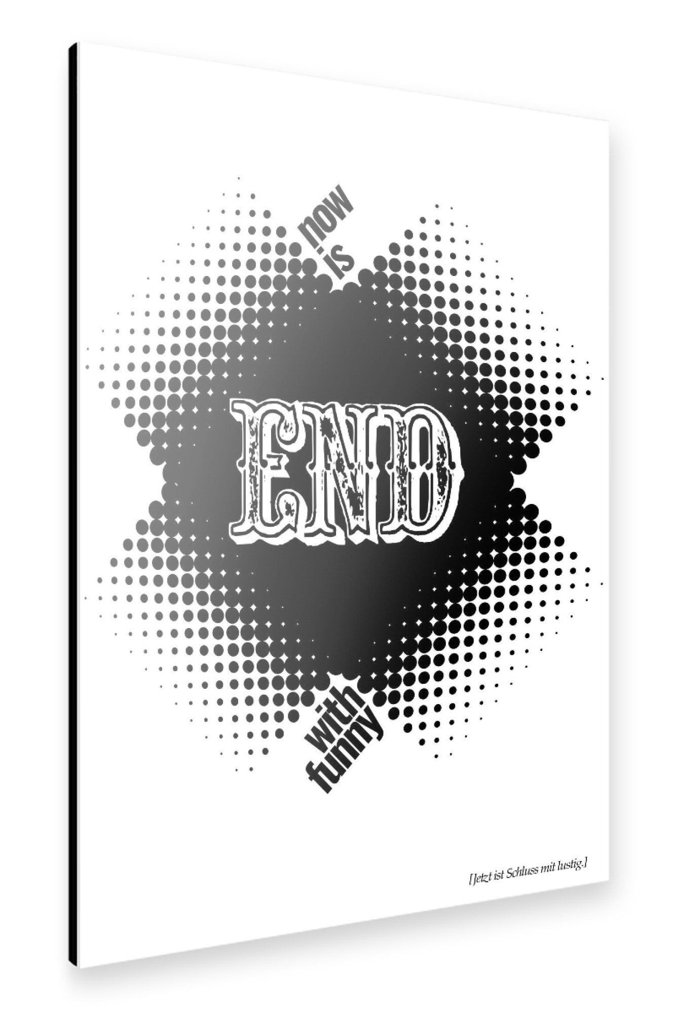 Alu-Dibond "Now Is End With Funny" 75x50 cm artboxONE