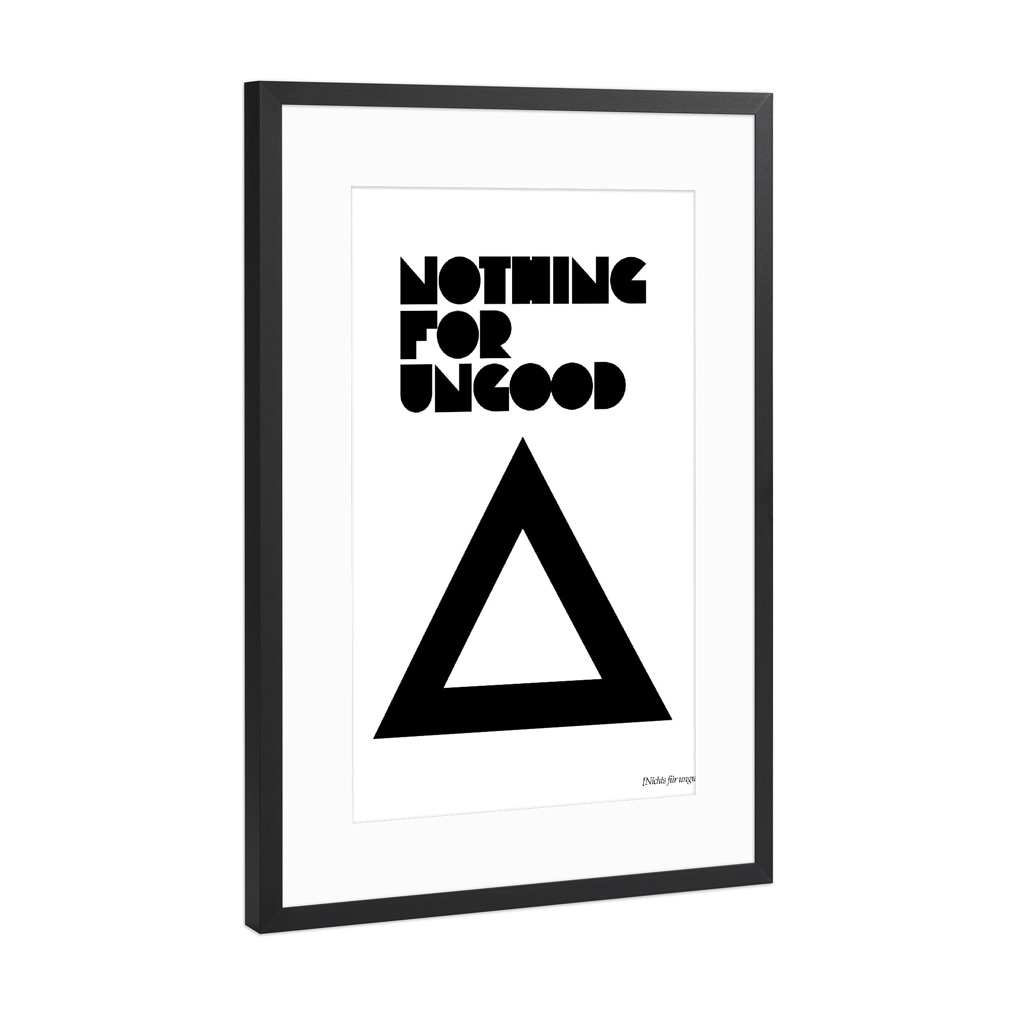 Poster mit Rahmen Schwarz (Metallic) "Nothing For Ungood" artboxONE - Typografie,Schwarzweiß