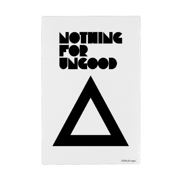 Metall Poster "Nothing For Ungood" artboxONE - Typografie,Schwarzweiß - Tippfehler,Schriftzug,Grafisch,Denglish,Grafik,Dreieck,Dreieck - Blechschild