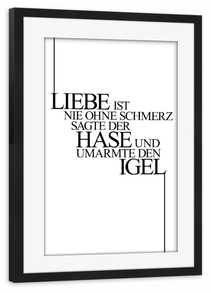 Poster mit Rahmen schwarz "Liebe Tut Weh" artboxONE - Typografie,Schwarzweiß,Liebe - Liebe,Schmerz,Hase,Igel
