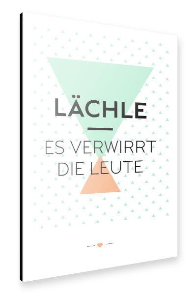 Alu-Dibond "Lächle – Es verwirrt die Leute" 30x20 cm artboxONE