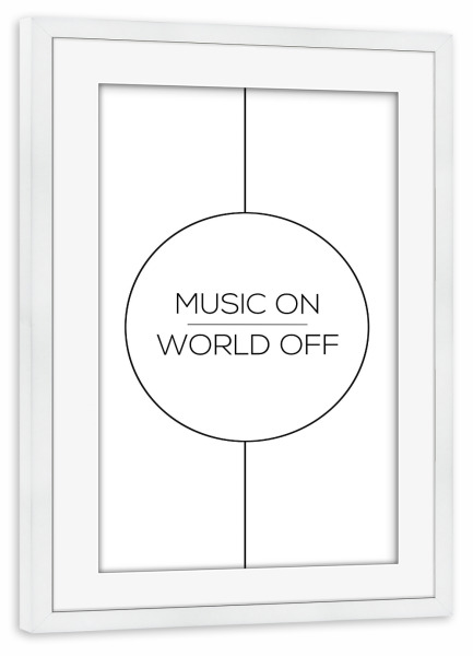 Poster mit Rahmen weiß "MUSIC ON | WORLD OFF" artboxONE - Typografie,Schwarzweiß,Musik,Geometrie,Festivals