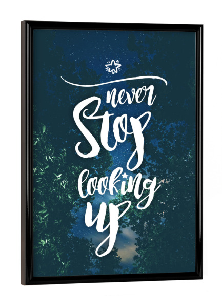 Poster mit schwarzem Rahmen "Never stop looking up" artboxONE - Typografie,Natur,Floral