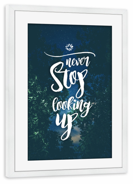 Poster mit Rahmen weiß "Never stop looking up" artboxONE - Typografie,Natur,Floral