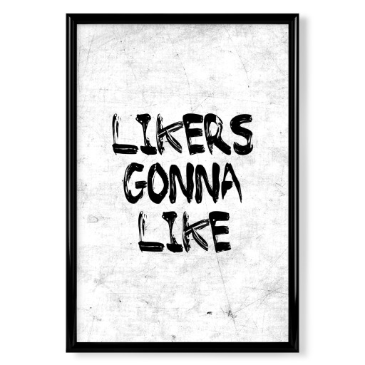 LIKERS GONNA LIKE
