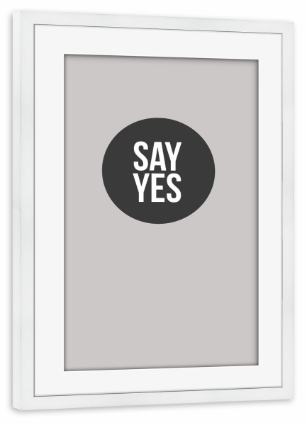 Poster mit Rahmen weiß "Say Yes" artboxONE - Typografie,Schwarzweiß,Geometrie