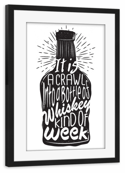 Poster mit Rahmen schwarz "It is a Crawl into a Bottle of Whiskey Kind of Week" artboxONE - Typografie