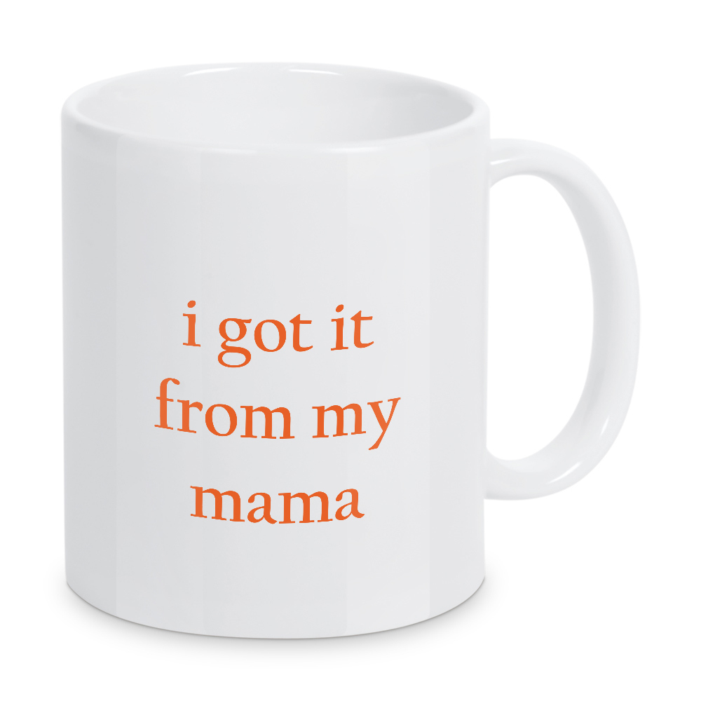 Tasse "I got it from my mother" artboxONE - Typografie,Liebe,Für Mama - Mutter,Muttertag,Mama,Typografie,Minimalismus,Liebe