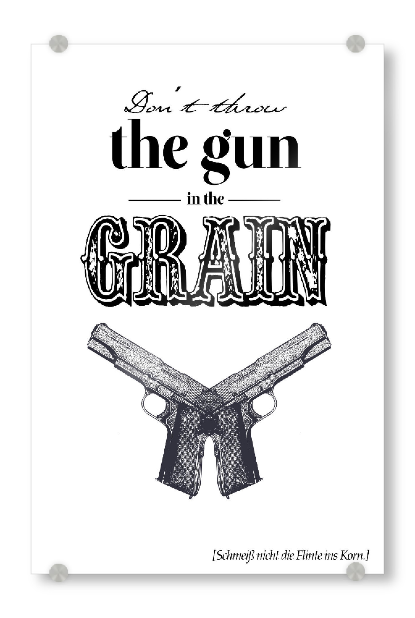 Acrylglasbild "Dont throw the Gun" artboxONE - Typografie,Schwarzweiß - Wildwesten,Gewehr,Cowboy,Denglish,übersetzung,Beschriftung,Ostholz