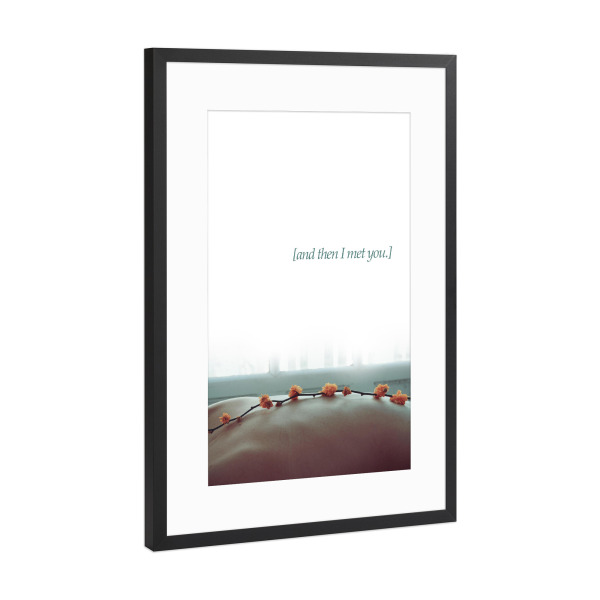 Poster mit Rahmen Schwarz (Metallic) "And then I met you" artboxONE - Typografie,Abstrakt,Geometrie - Motivation,Blumen,Fenster,Foto,Bauch