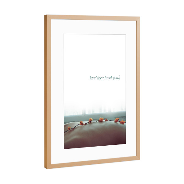 Poster mit Rahmen Kupfer "And then I met you" artboxONE - Typografie,Abstrakt,Geometrie - Motivation,Blumen,Fenster,Foto,Bauch