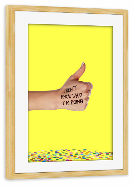 Poster mit Rahmen kiefer "I Don ́t Know What I ́m Doing" artboxONE - Typografie - Thumps,Ub,Top,Wie,Sprüchem,Konfetti,Knallfarben