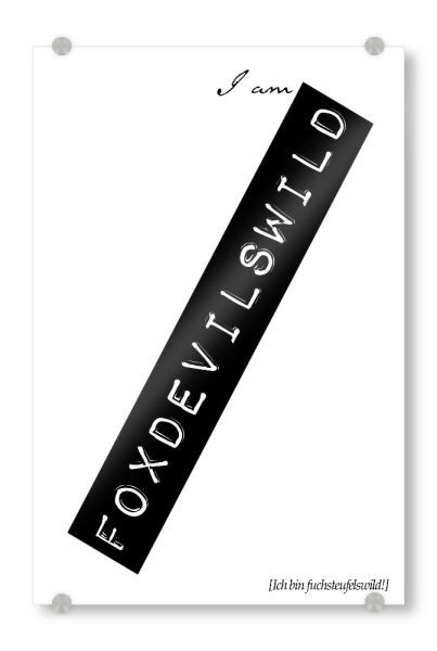 Acrylglasbild "I Am Foxdevilswild" artboxONE - Typografie,Schwarzweiß - Denglish,Sprüche,Fuchs,Wild