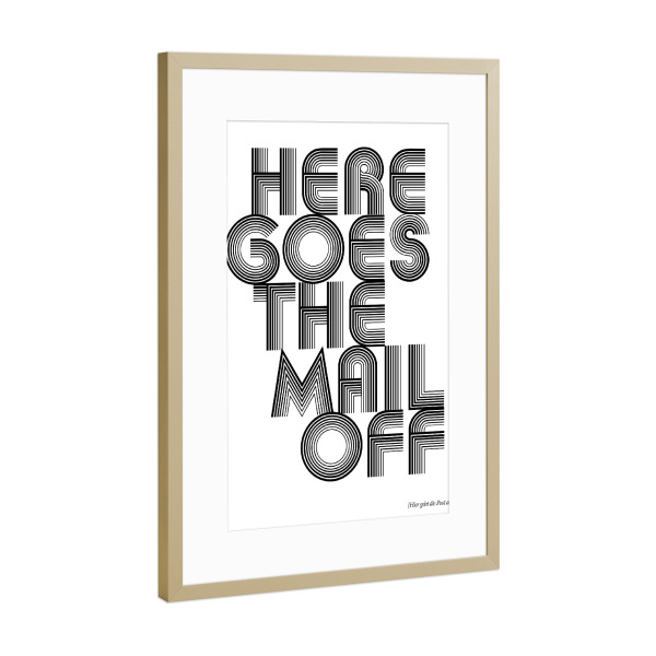 Poster mit Rahmen Gold "Here Goes The Mail Off" artboxONE - Typografie,Schwarzweiß - Denglisch,Post,Ab,Party,Sprüche