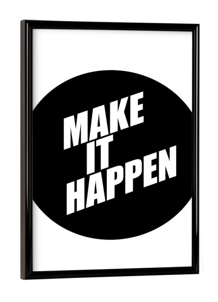 Poster mit schwarzem Rahmen "Make It Happen" artboxONE - Typografie,Schwarzweiß