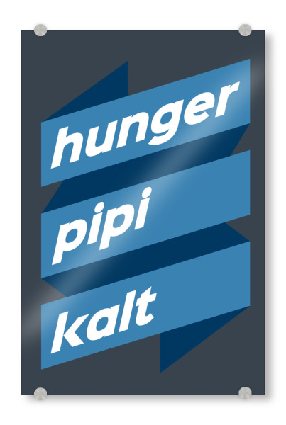 Acrylglasbild "Hunger Pipi Kalt" artboxONE - Typografie - Blau,Spruch,Lustig,Alltag,Kubistika,Draschoff,Abstrakt,Beliebt,Positiv,Motivation,Typografie