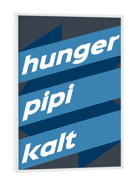 Poster mit weißem Rahmen "Hunger Pipi Kalt" artboxONE - Typografie