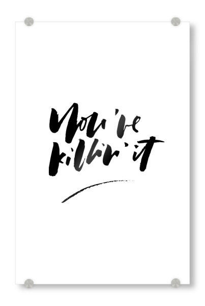 Acrylglasbild "You're Killn' It" artboxONE - Typografie,Schwarzweiß