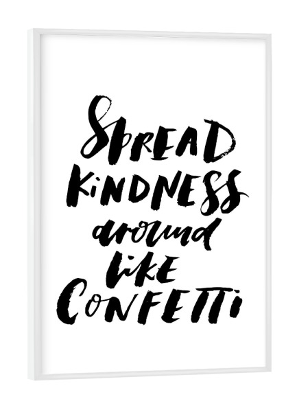 Poster mit weißem Rahmen "Spread Kindness Around Like Confetti" artboxONE - Typografie,Schwarzweiß