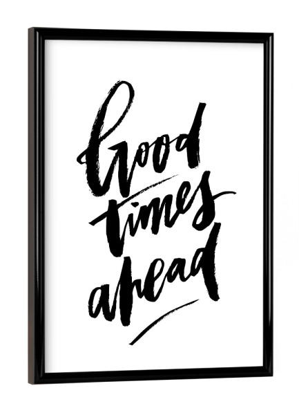 Poster mit schwarzem Rahmen "Good Times Ahead" artboxONE - Typografie,Schwarzweiß