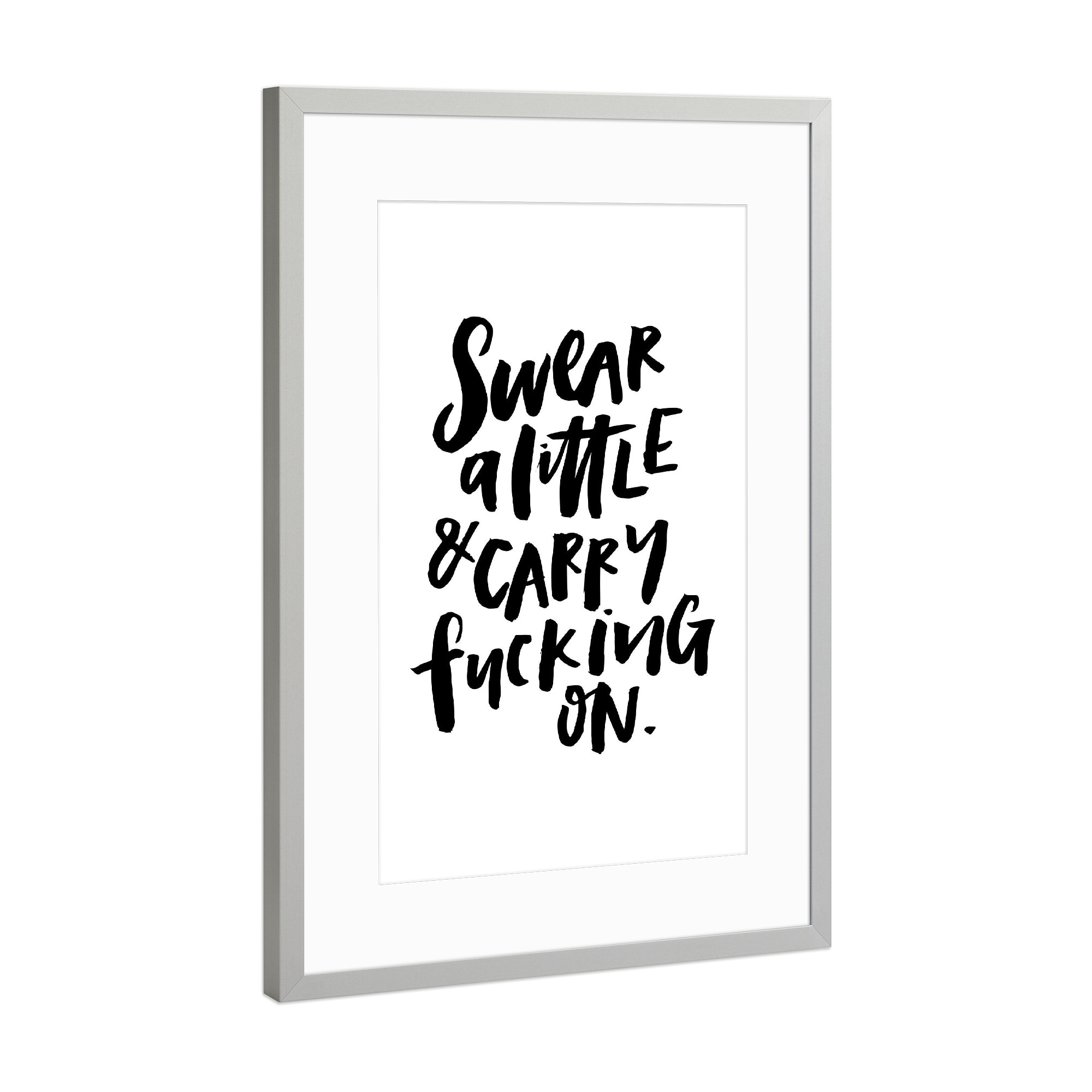 Poster mit Rahmen Silber "Swear A Little And Carry F***ing On" artboxONE - Typografie,Schwarzweiß