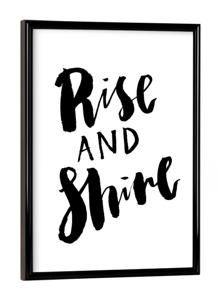 Poster mit schwarzem Rahmen "Rise and Shine" artboxONE - Typografie,Schwarzweiß