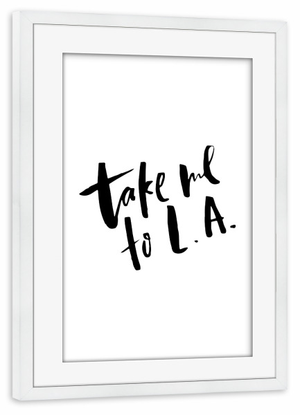 Poster mit Rahmen weiß "Take Me To L.A" artboxONE - Städte,Typografie,Reise,Schwarzweiß,Städte / Los Angeles