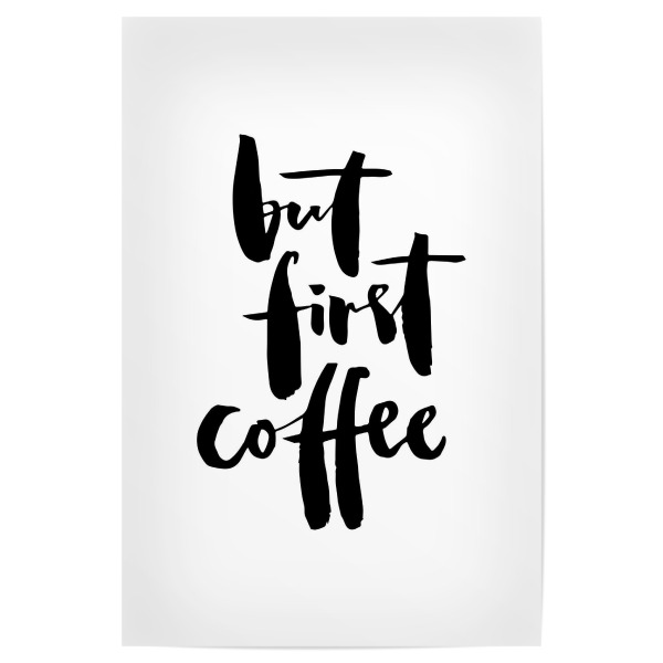 Poster 30x20 cm "First Coffee" artboxONE - Typografie,Essen & Trinken,Schwarzweiß - Kaffee,Coffee,First,Zuerst