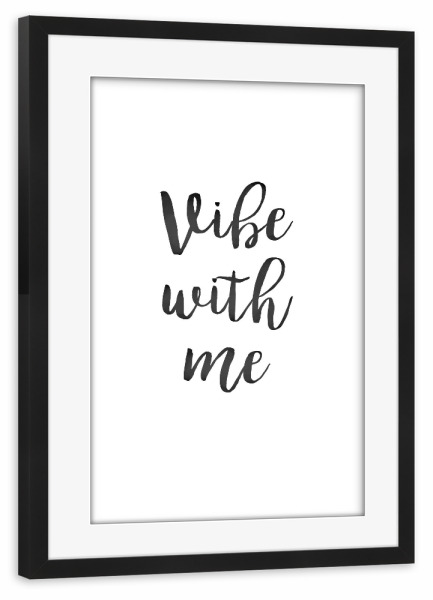 Poster mit Rahmen schwarz "Vibe with me" artboxONE - Typografie,Schwarzweiß