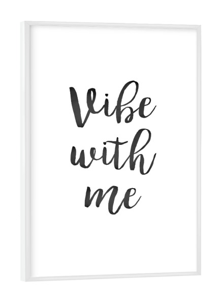 Poster mit weißem Rahmen "Vibe with me" artboxONE - Typografie,Schwarzweiß