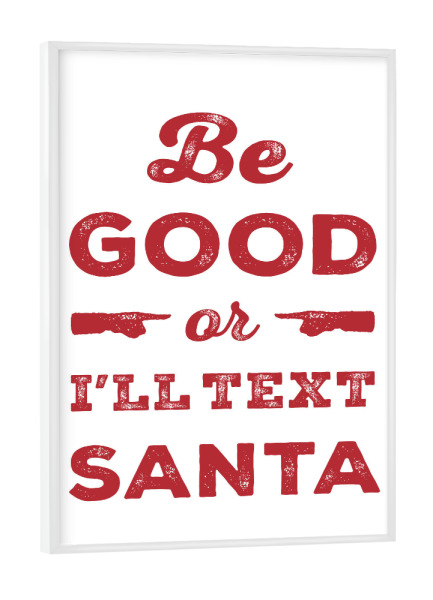 Poster mit weißem Rahmen "Be Good (red)" artboxONE - Typografie,Weihnachten - Santa,Weihnachten,Weihnachten,Kinder,Kinder,Urlaub,Urlaub,Santa claus